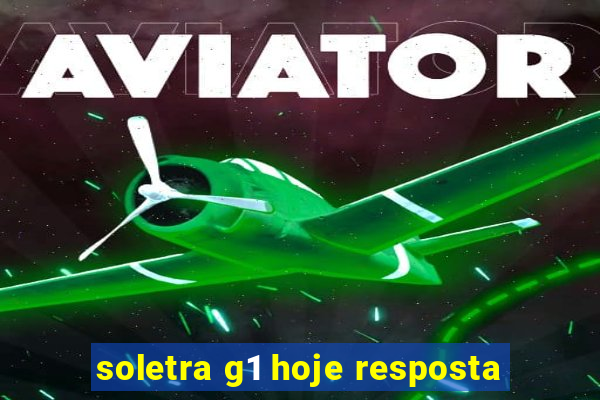 soletra g1 hoje resposta